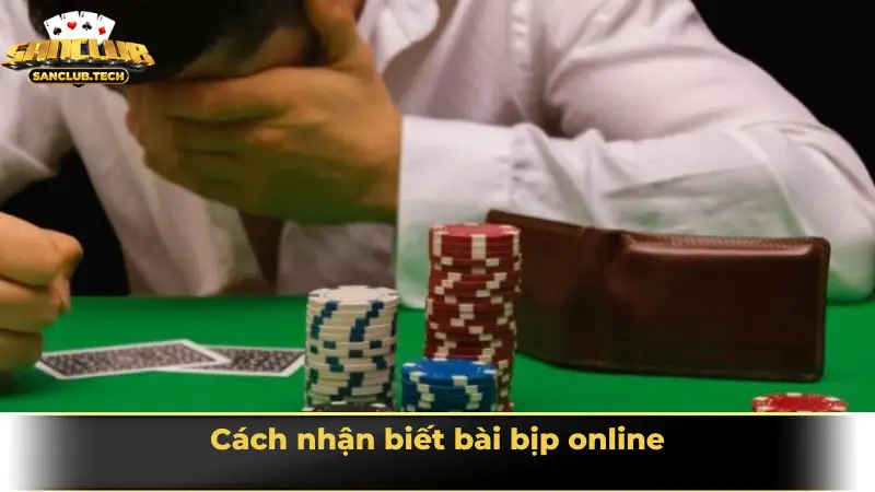 Hiểu rõ chiêu trò bài bịp online để tự bảo vệ mình khi tham gia game bài 2 Cách nhận biết bài bịp online
