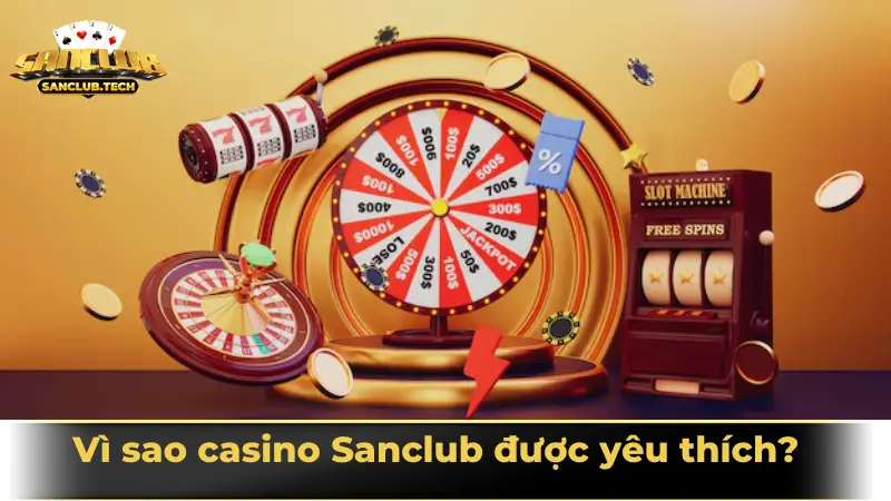 Sảnh giải trí Casino Sanclub đẳng cấp cho tín đồ cá cược 1 Vì sao casino Sanclub được yêu thích?