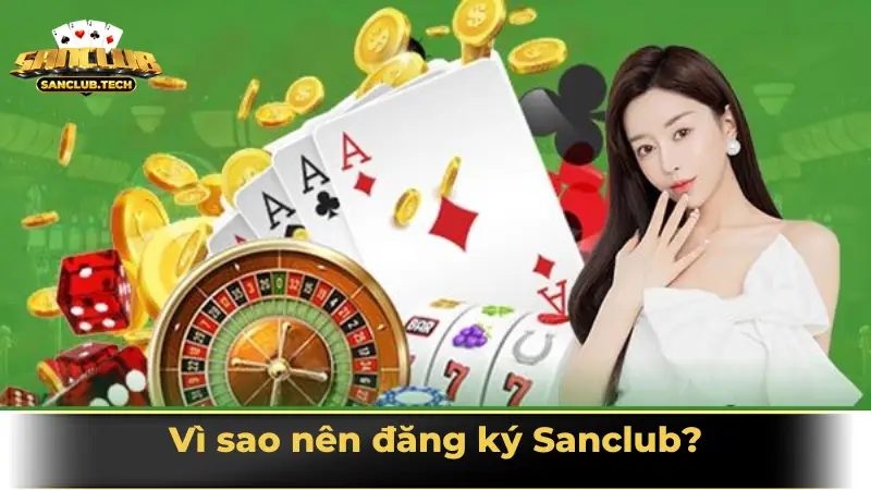 Hướng dẫn đăng ký Sanclub: Tạo tài khoản nhanh, nhận quà khủng 1 Vì sao nên đăng ký Sanclub?