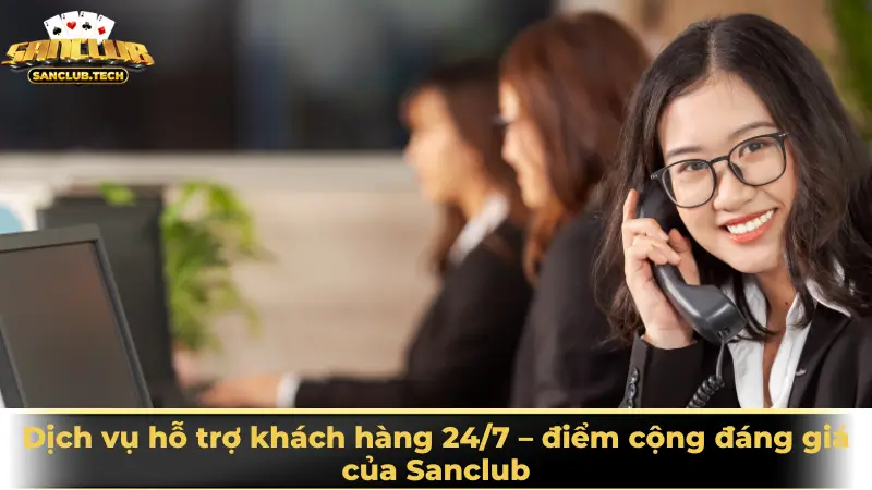 Liên hệ Sanclub 2 Dịch vụ hỗ trợ khách hàng 24/7 – điểm cộng đáng giá của Sanclub