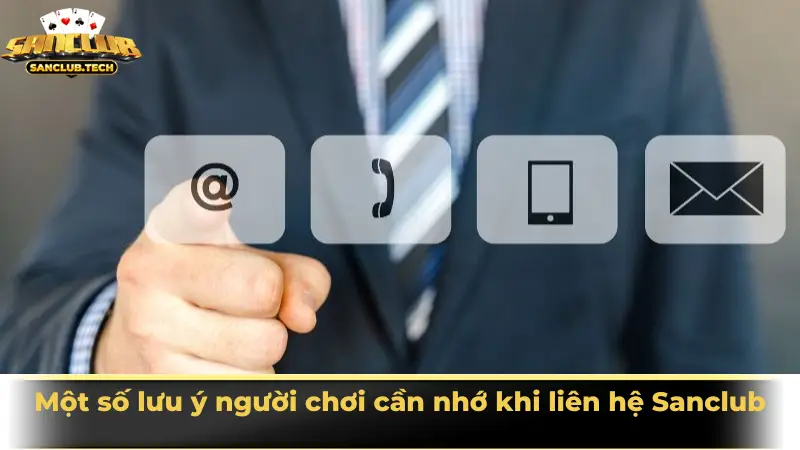 Liên hệ Sanclub 3 Một số lưu ý người chơi cần nhớ khi liên hệ Sanclub