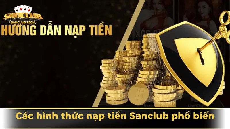 Hướng dẫn nạp tiền Sanclub nhanh chóng, an toàn nhất 2025 1 Các hình thức nạp tiền Sanclub phổ biến