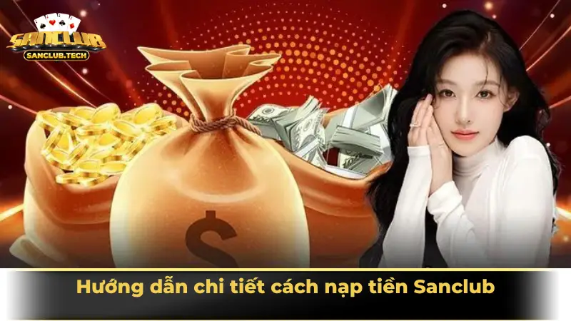 Hướng dẫn nạp tiền Sanclub nhanh chóng, an toàn nhất 2025 2 Hướng dẫn chi tiết cách nạp tiền Sanclub