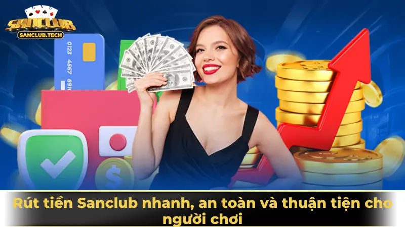 Hướng dẫn rút tiền Sanclub nhanh, an toàn và thuận tiện cho người chơi 1 Rút tiền Sanclub nhanh, an toàn và thuận tiện cho người chơi