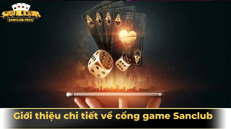 SanClub – Cổng game giải trí đổi thưởng uy tín số 1 Việt Nam 20 Giới thiệu chi tiết về cổng game Sanclub