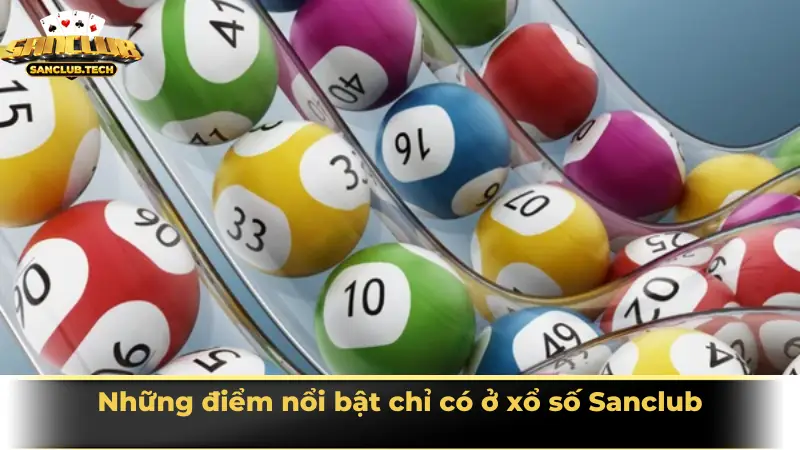 Xổ số Sanclub – Trải nghiệm xổ số hiện đại, đa dạng và hấp dẫn 2 Những điểm nổi bật chỉ có ở xổ số Sanclub