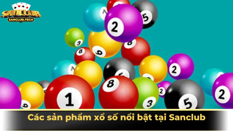 Xổ số Sanclub – Trải nghiệm xổ số hiện đại, đa dạng và hấp dẫn 3 Các sản phẩm xổ số nổi bật tại Sanclub